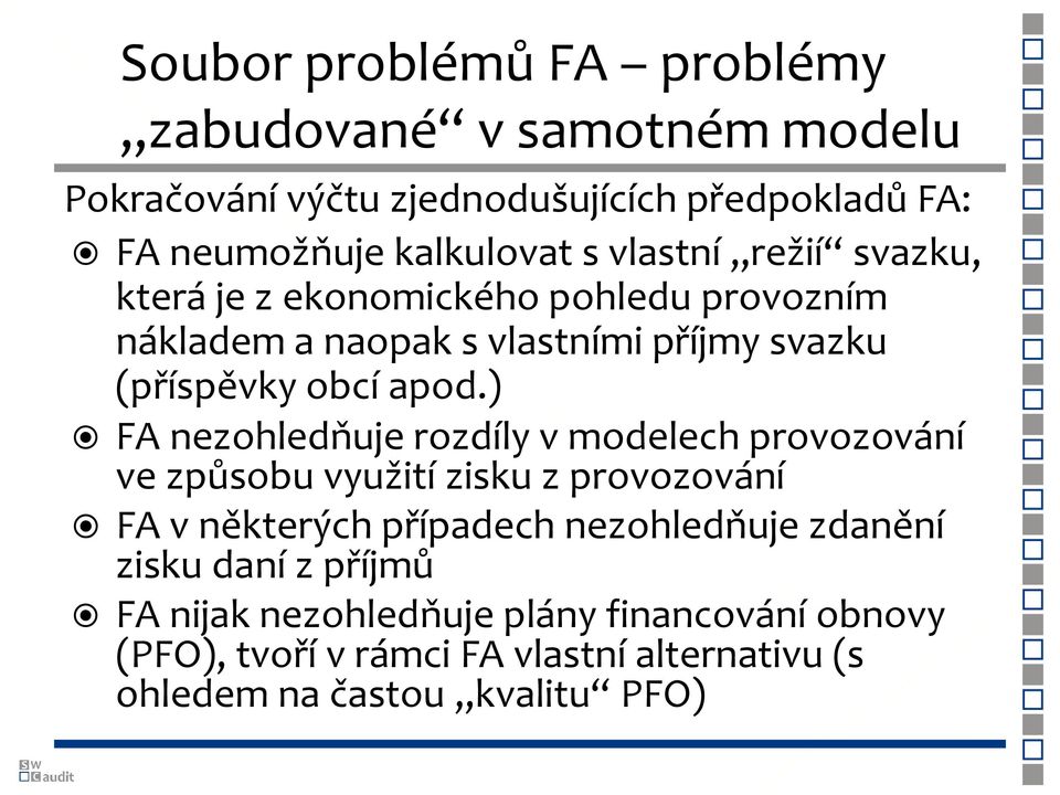 ) FA nezohledňuje rozdíly v modelech provozování ve způsobu využití zisku z provozování FA v některých případech nezohledňuje zdanění