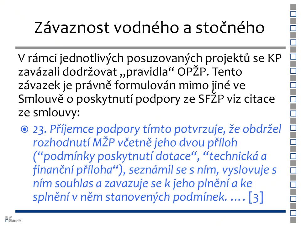 Příjemce podpory tímto potvrzuje, že obdržel rozhodnutí MŽP včetně jeho dvou příloh ( podmínky poskytnutí dotace,