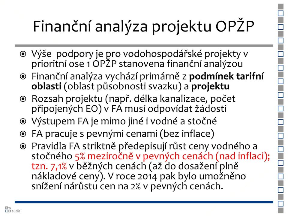 délka kanalizace, počet připojených EO) v FA musí odpovídat žádosti Výstupem FA je mimo jiné i vodné a stočné FA pracuje s pevnými cenami (bez inflace) Pravidla