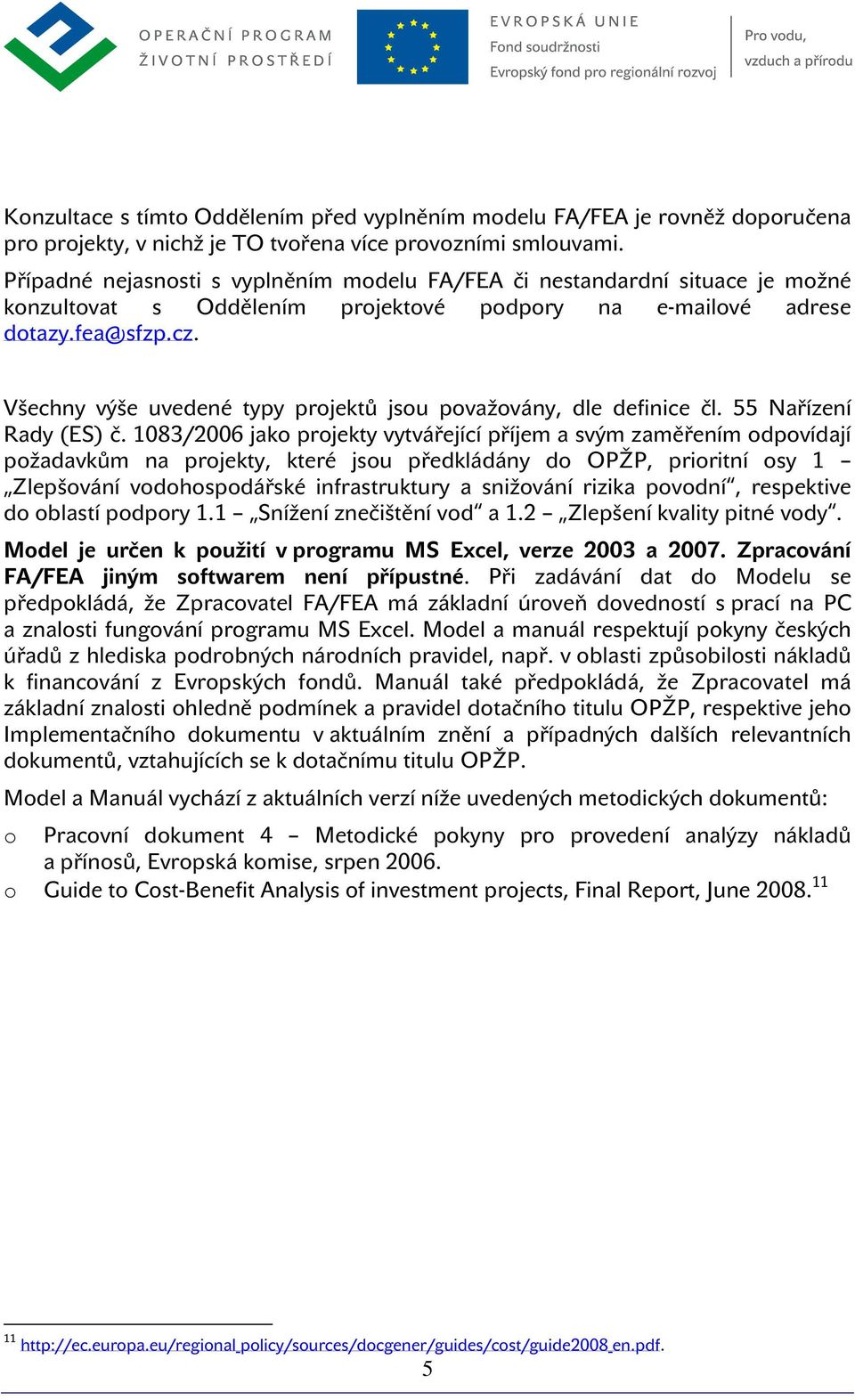 Všechny výše uvedené typy prjektů jsu pvažvány, dle definice čl. 55 Nařízení Rady (ES) č.