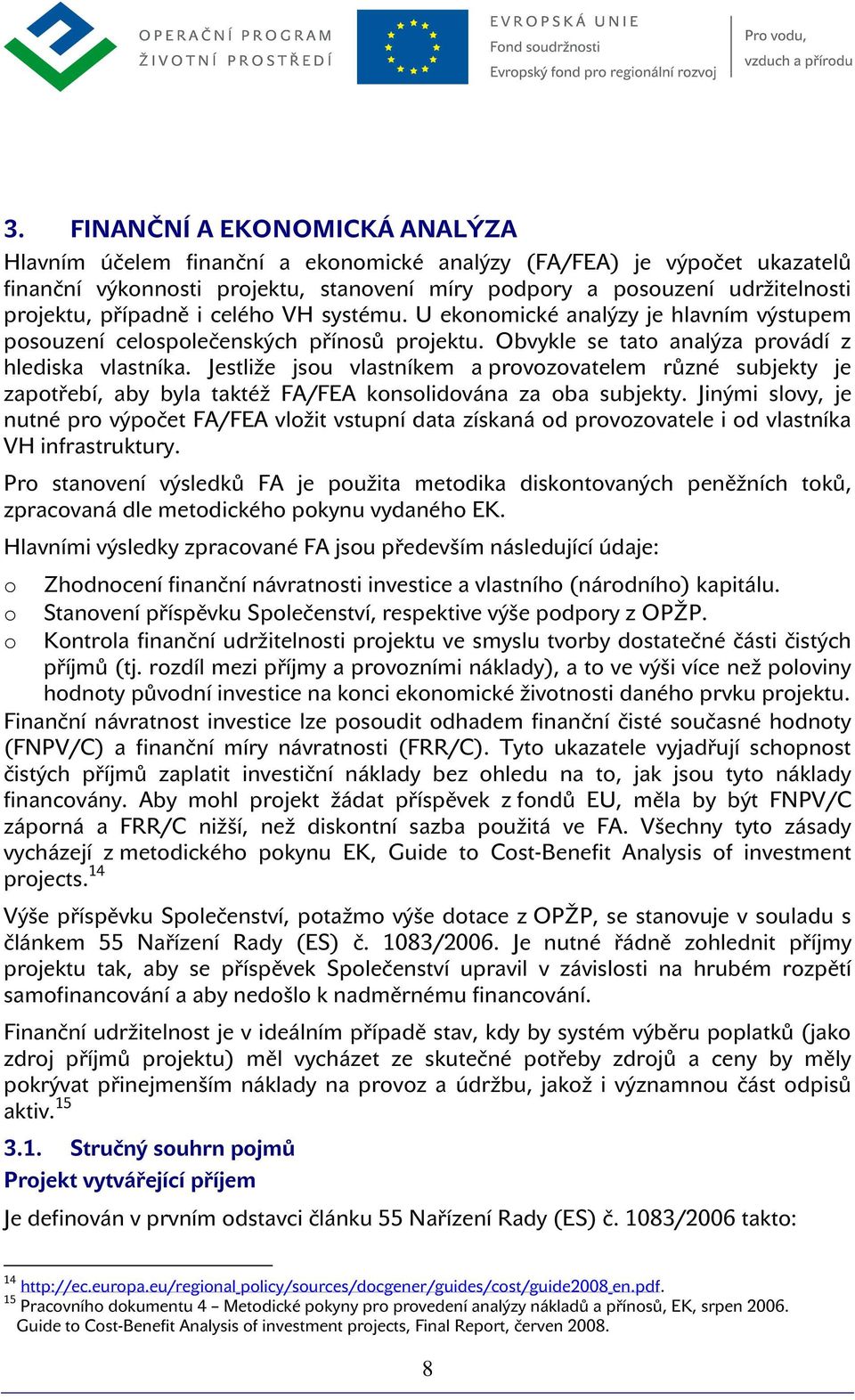 Jestliže jsu vlastníkem a prvzvatelem různé subjekty je zaptřebí, aby byla taktéž FA/FEA knslidvána za ba subjekty.