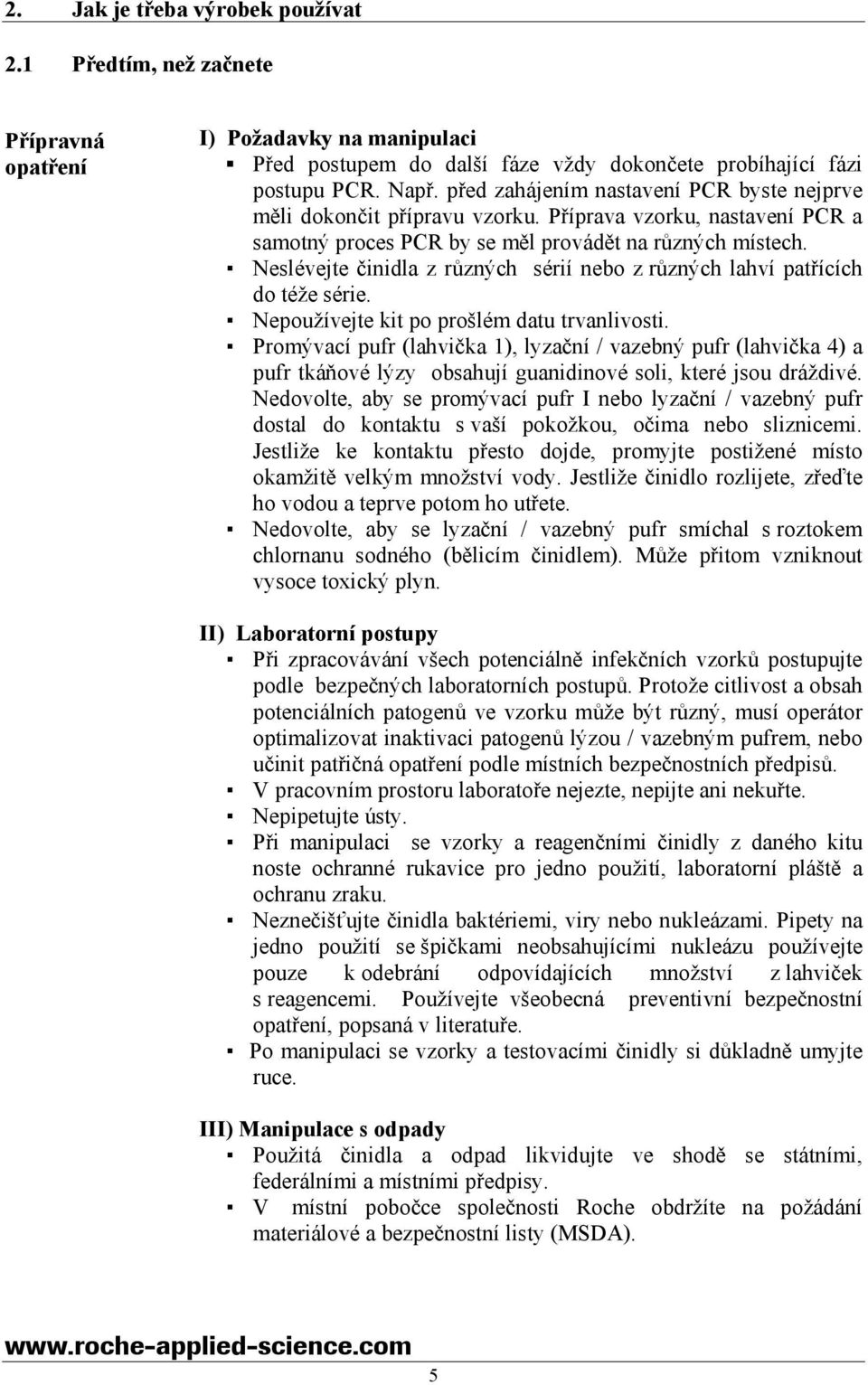 Neslévejte činidla z různých sérií nebo z různých lahví patřících do téže série. Nepoužívejte kit po prošlém datu trvanlivosti.