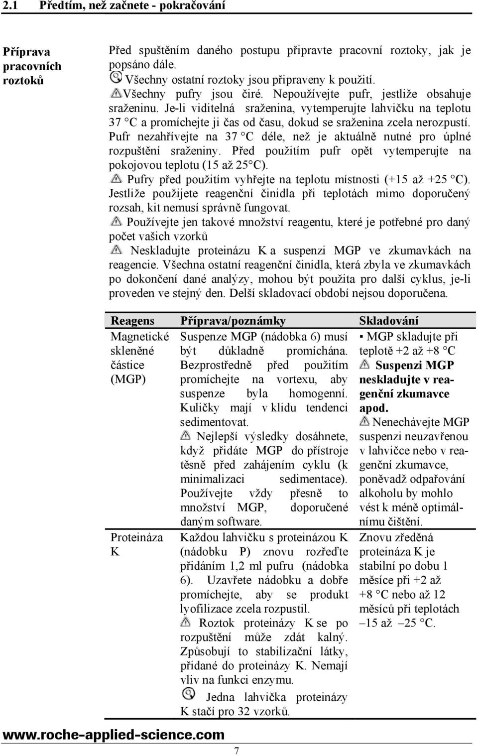 Je-li viditelná sraženina, vytemperujte lahvičku na teplotu 37 C a promíchejte ji čas od času, dokud se sraženina zcela nerozpustí.