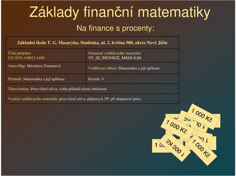 Miroslava Tomanová Předmět: Matematika a její aplikace Označení vzdělávacího materiálu: VY_32_INOVACE_MA2A.9.