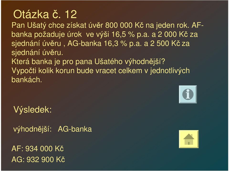 a. a 2 500 Kč za sjednání úvěru. Která banka je pro pana Ušatého výhodnější?