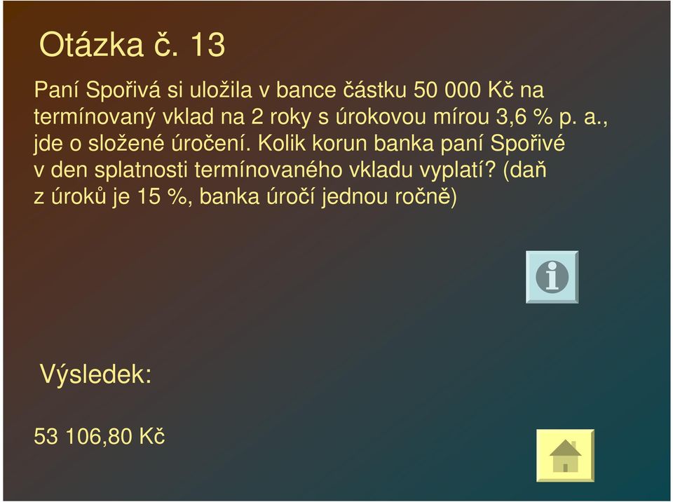 vklad na 2 roky s úrokovou mírou 3,6 % p. a., jde o složené úročení.