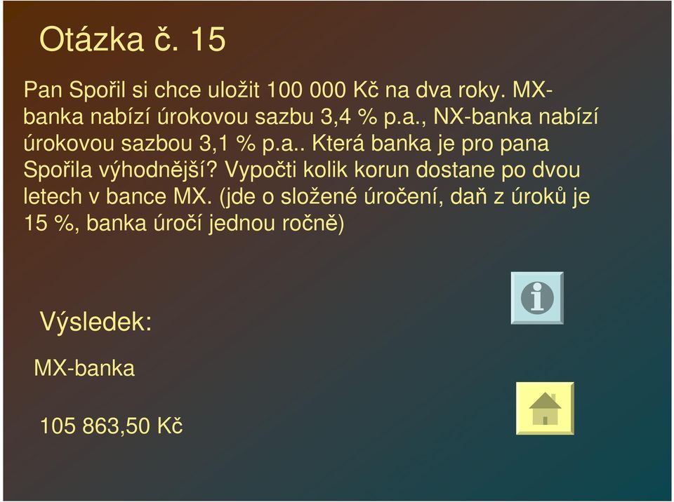 Vypočti kolik korun dostane po dvou letech v bance MX.