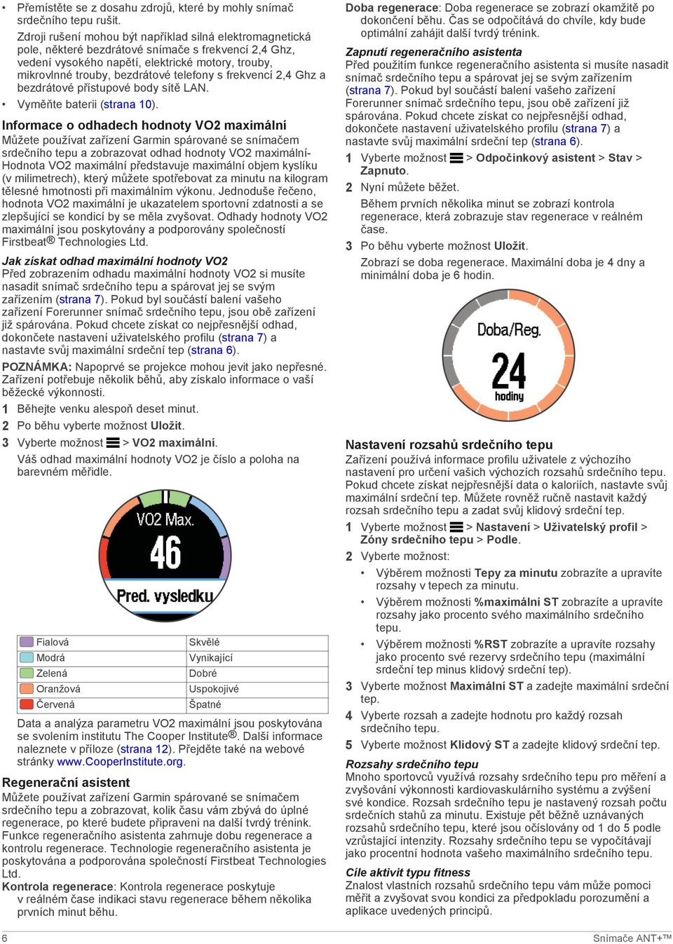 telefony s frekvencí 2,4 Ghz a bezdrátové přístupové body sítě LAN. Vyměňte baterii (strana 10).