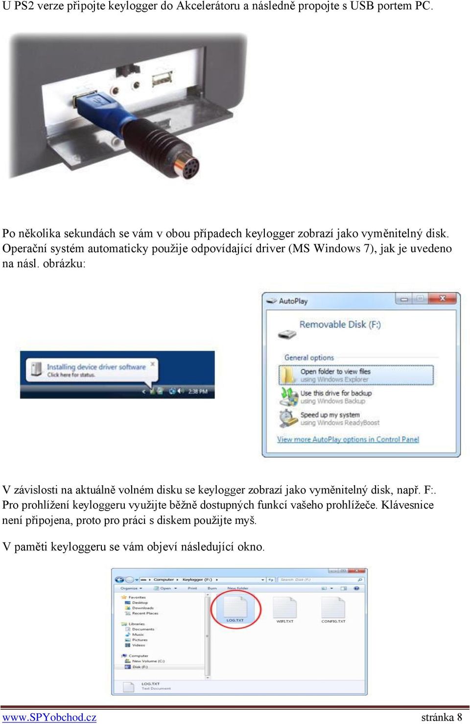 Operační systém automaticky použije odpovídající driver (MS Windows 7), jak je uvedeno na násl.