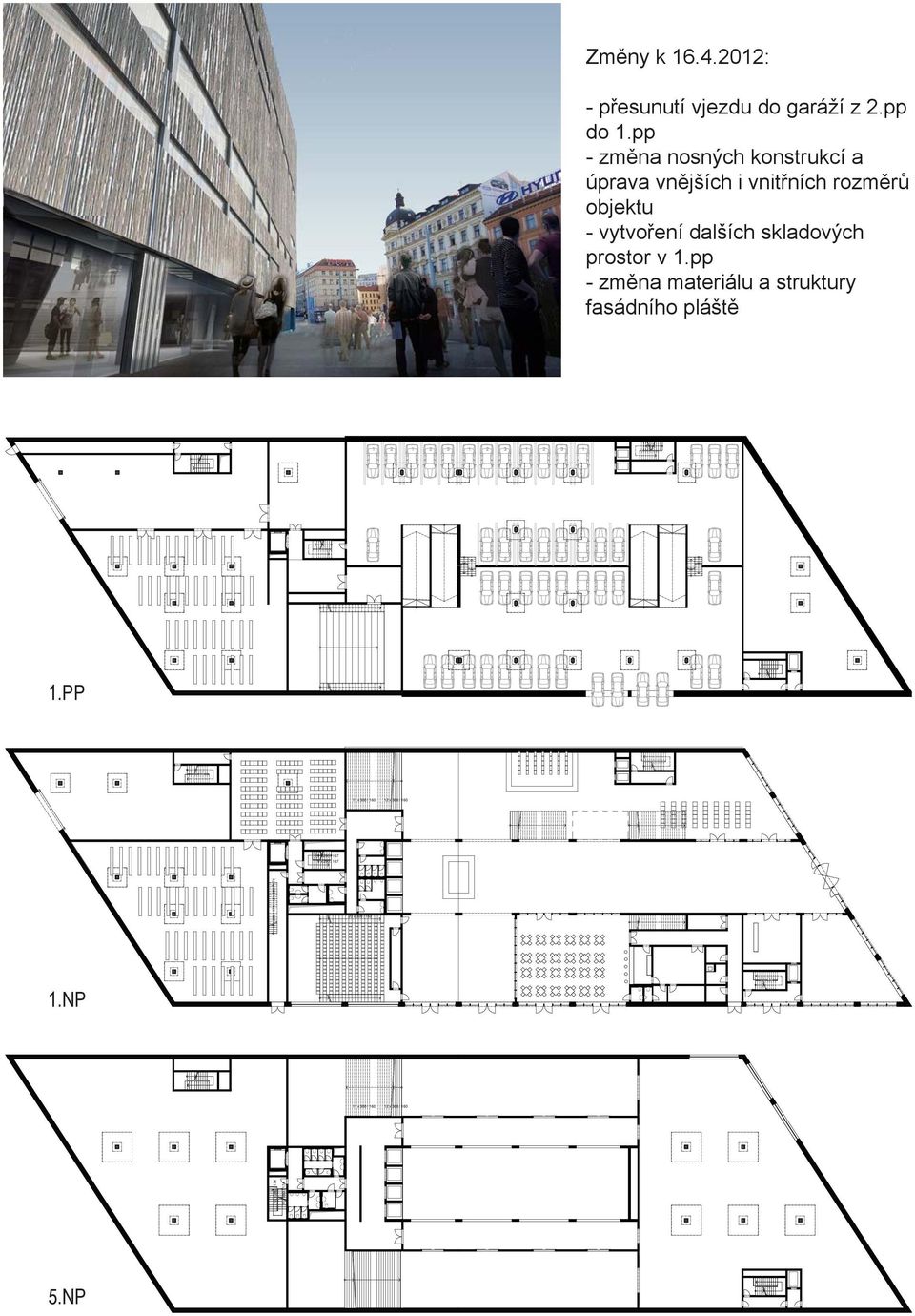 prostor v 1.pp - změna materiálu a struktury fasádního pláště 1 2 3 1 2 3 1 2 3 1 2 1 1 2 3 1 2 1 2 3 1.