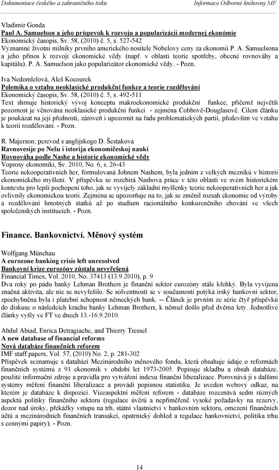 v oblasti teorie spotřeby, obecné rovnováhy a kapitálu). P. A. Samuelson jako popularizátor ekonomické vědy. - Pozn.