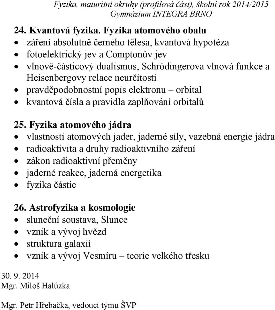 relace neurčitosti pravděpodobnostní popis elektronu orbital kvantová čísla a pravidla zaplňování orbitalů 25.