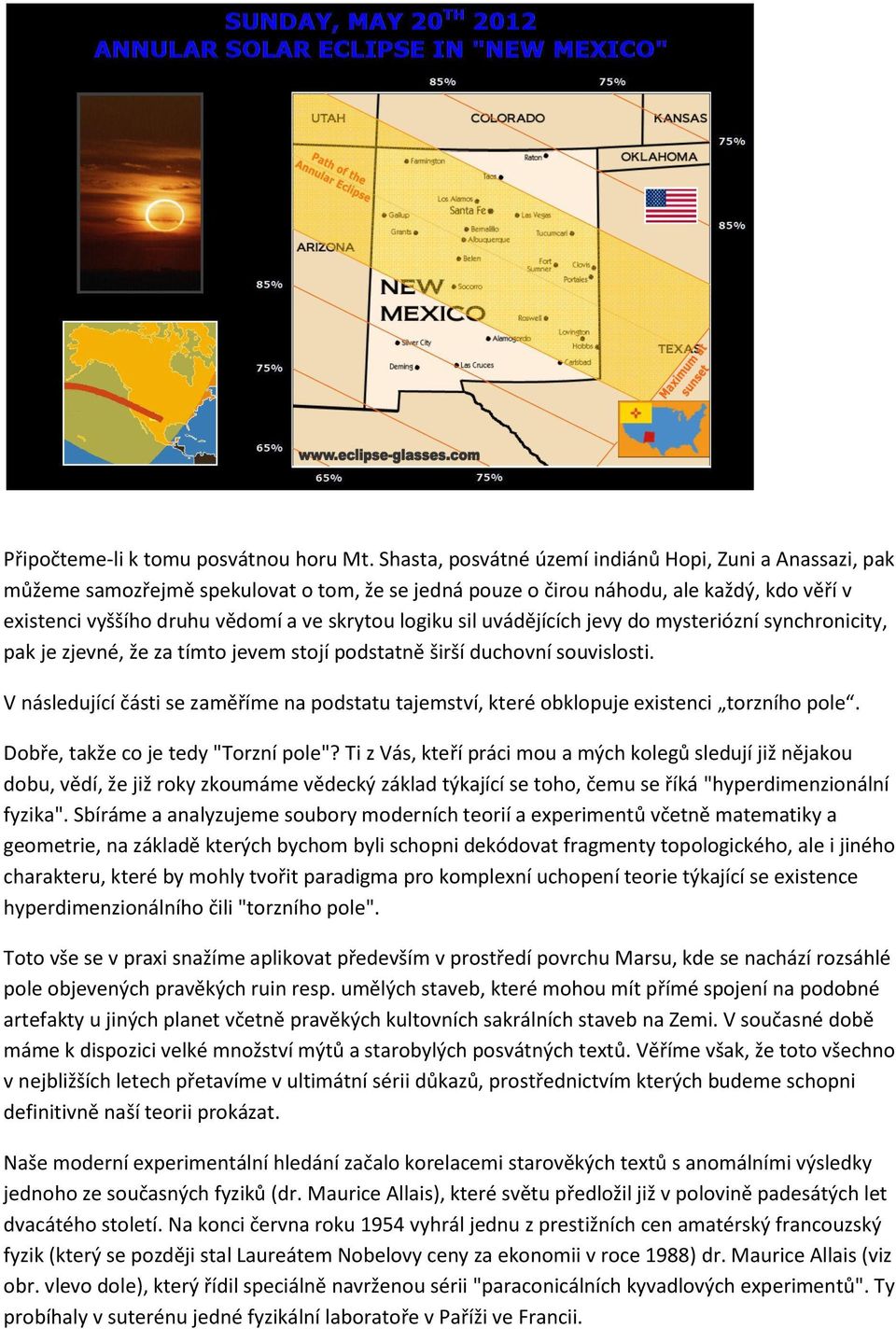 logiku sil uvádějících jevy do mysteriózní synchronicity, pak je zjevné, že za tímto jevem stojí podstatně širší duchovní souvislosti.