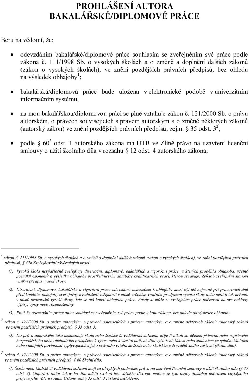 elektronické podob v univerzitním informa ním systému, na mou bakalá skou/diplomovou práci se pln vztahuje zákon. 121/2000 Sb.