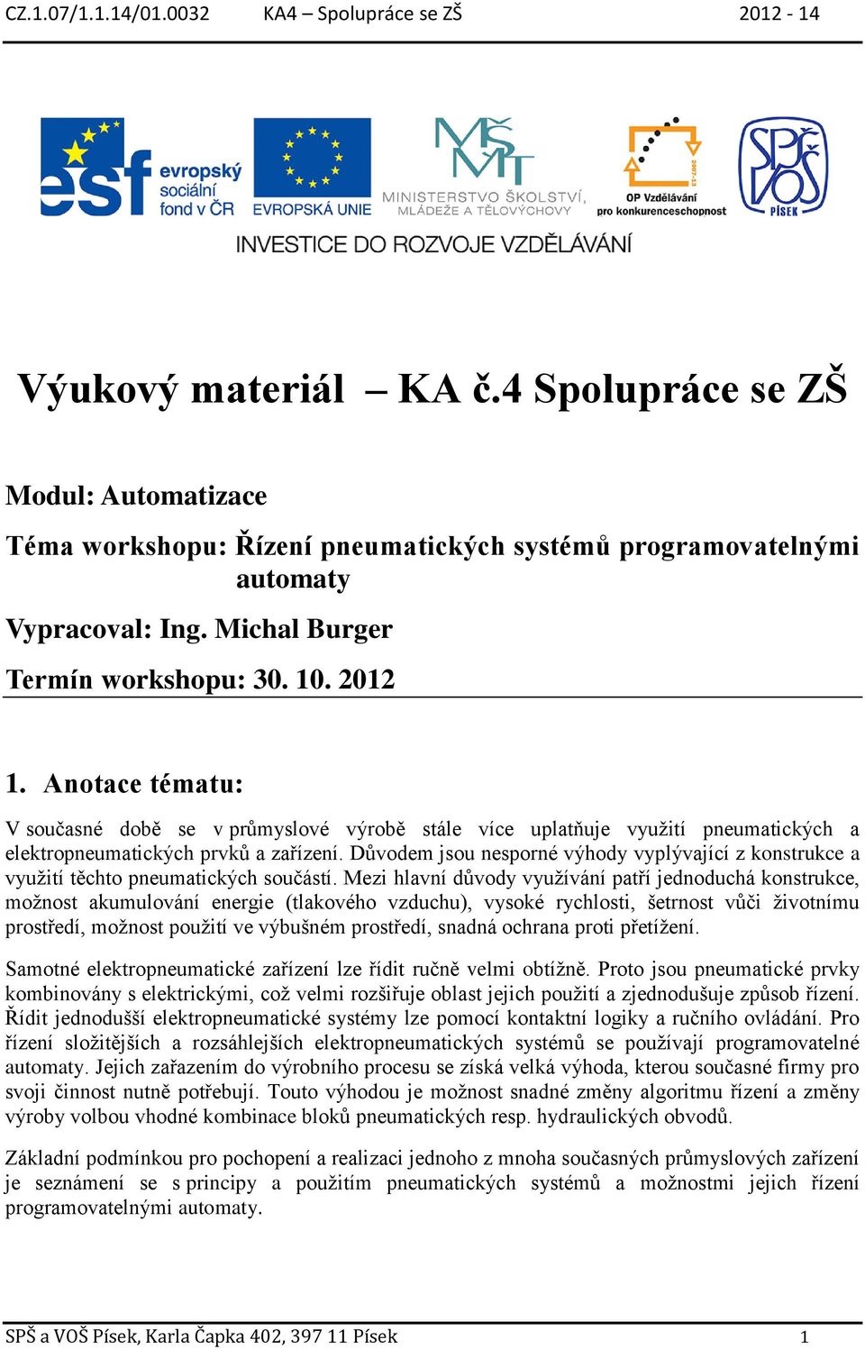 Důvodem jsou nesporné výhody vyplývající z konstrukce a využití těchto pneumatických součástí.