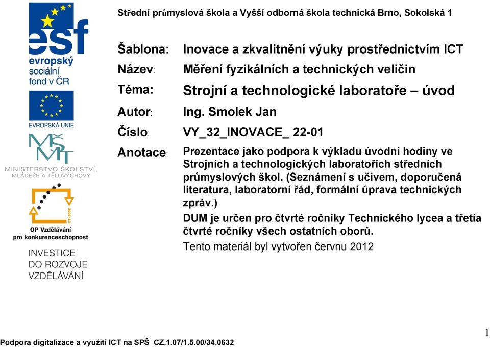 Smolek Jan VY_32_INOVACE_ 22-01 Prezentace jako podpora k výkladu úvodní hodiny ve Strojních a technologických laboratořích středních průmyslových škol.