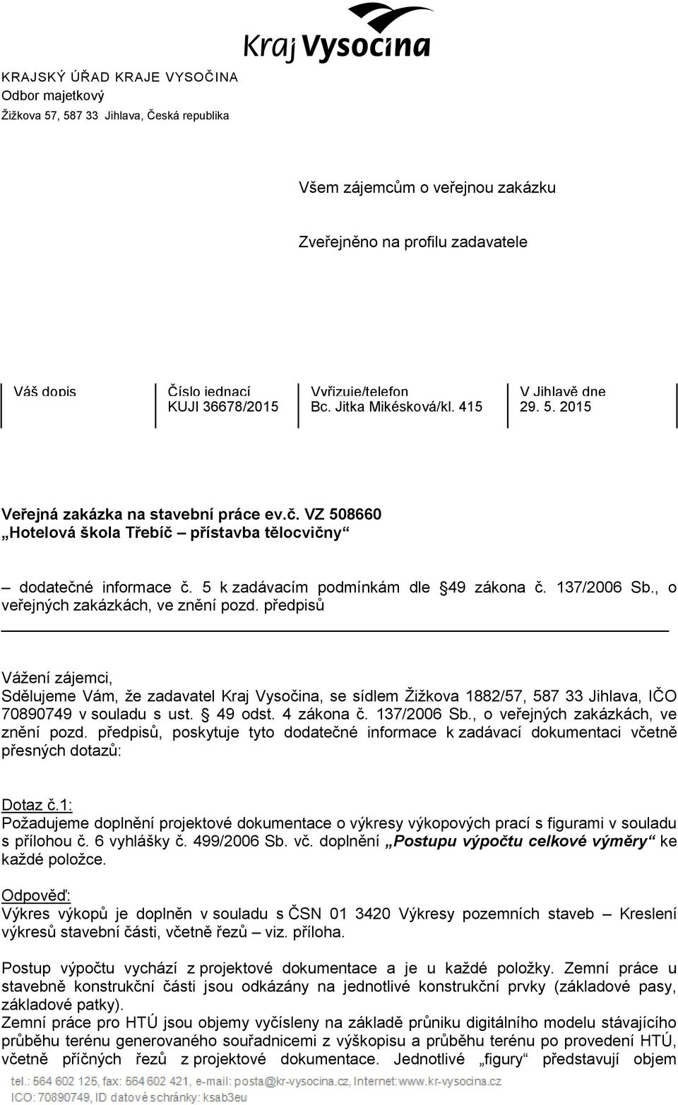 VZ 508660 Hotelová škola Třebíč přístavba tělocvičny dodatečné informace č. 5 k zadávacím podmínkám dle 49 zákona č. 137/2006 Sb., o veřejných zakázkách, ve znění pozd.