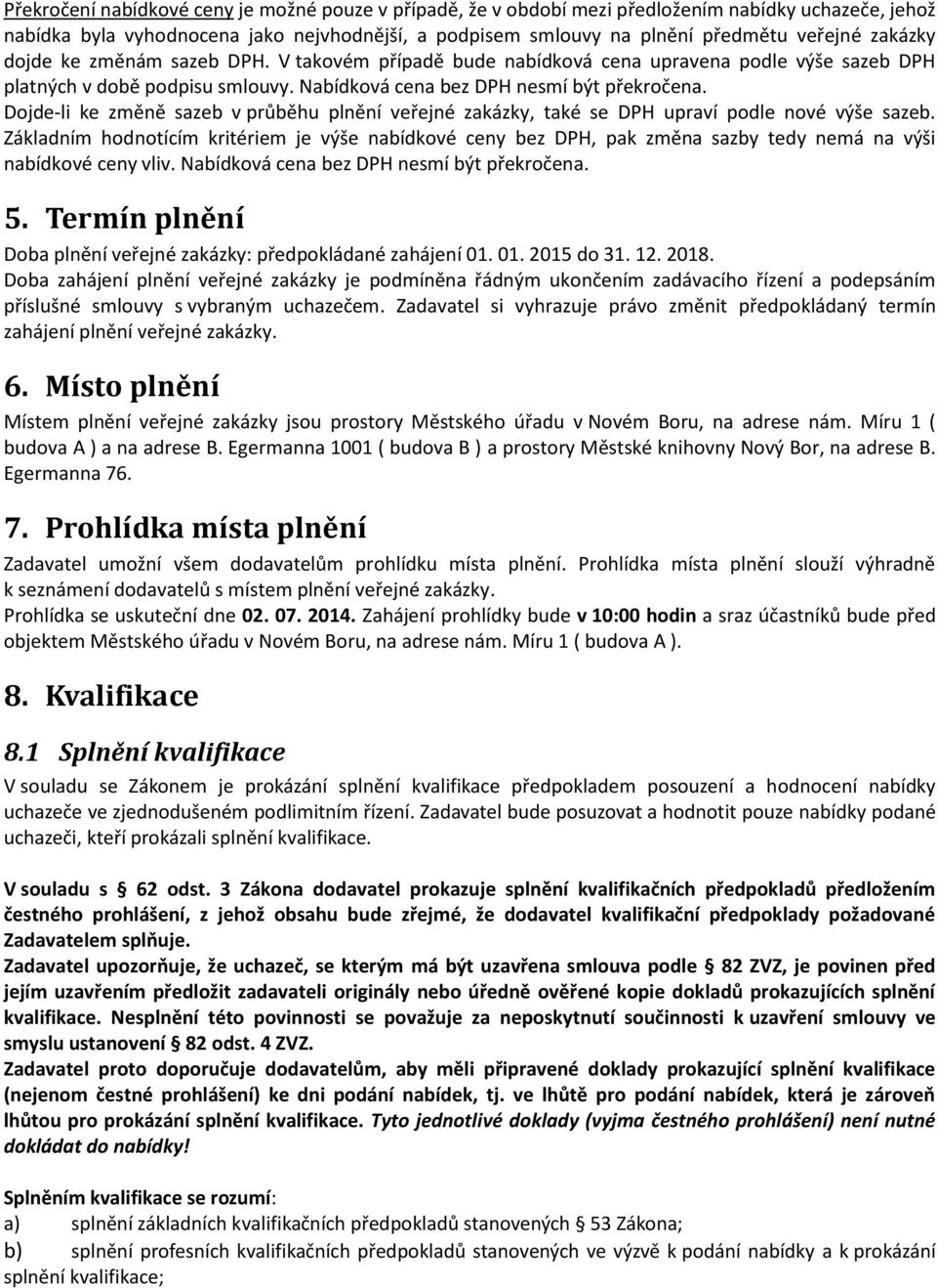 Dojde-li ke změně sazeb v průběhu plnění veřejné zakázky, také se DPH upraví podle nové výše sazeb.