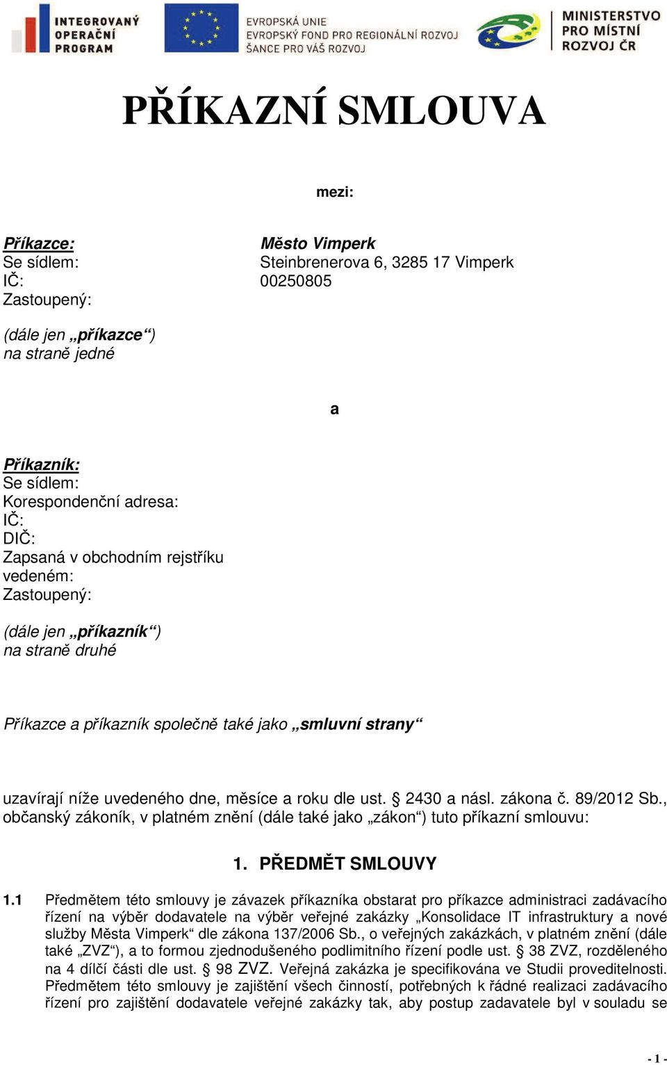 ust. 2430 a násl. zákona. 89/2012 Sb., ob anský zákoník, v platném zn ní (dále také jako zákon ) tuto p íkazní smlouvu: 1. P EDM T SMLOUVY 1.