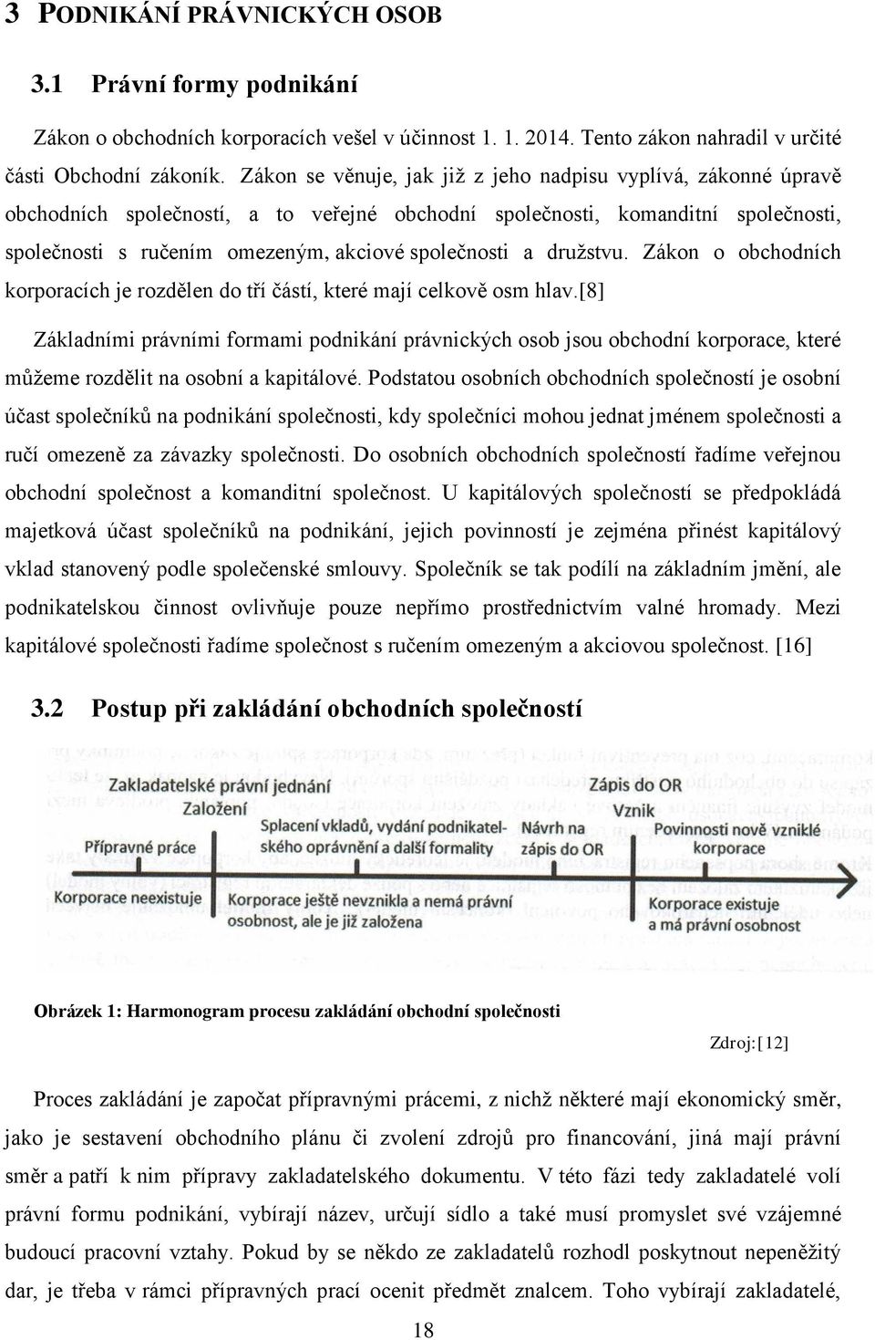 a druţstvu. Zákon o obchodních korporacích je rozdělen do tří částí, které mají celkově osm hlav.