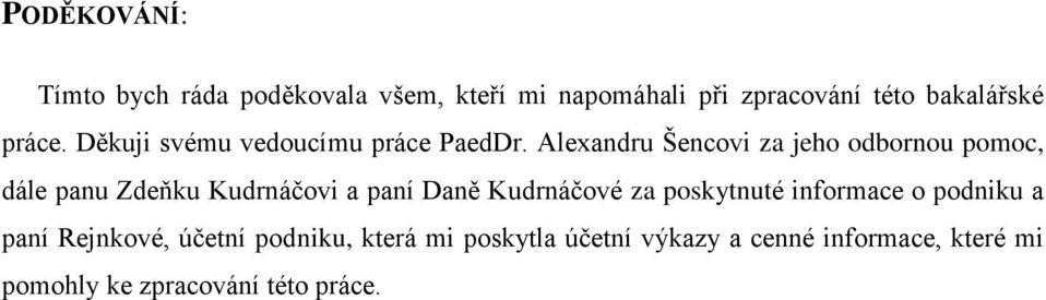 Alexandru Šencovi za jeho odbornou pomoc, dále panu Zdeňku Kudrnáčovi a paní Daně Kudrnáčové za