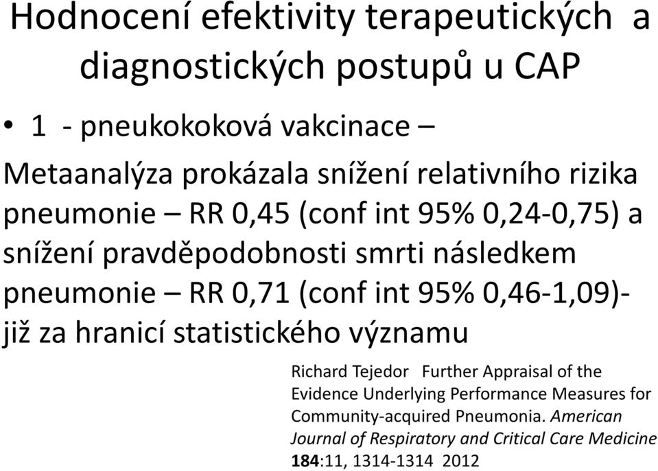 (conf int 95% 0,46-1,09)- již za hranicí statistického významu Richard Tejedor Further Appraisal of the Evidence Underlying