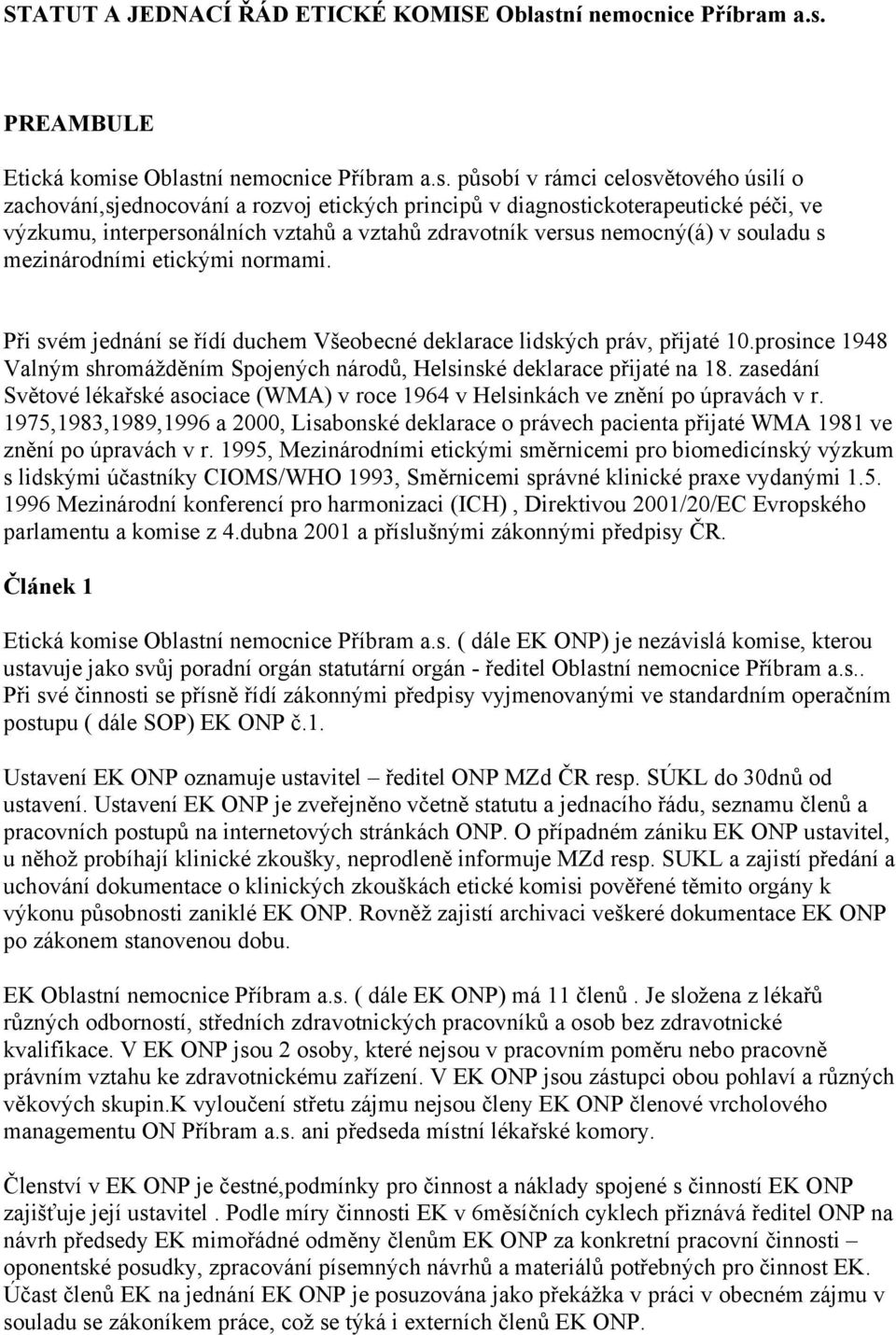 PREAMBULE Etická komise Oblast působí v rámci celosvětového úsilí o zachování,sjednocování a rozvoj etických principů v diagnostickoterapeutické péči, ve výzkumu, interpersonálních vztahů a vztahů