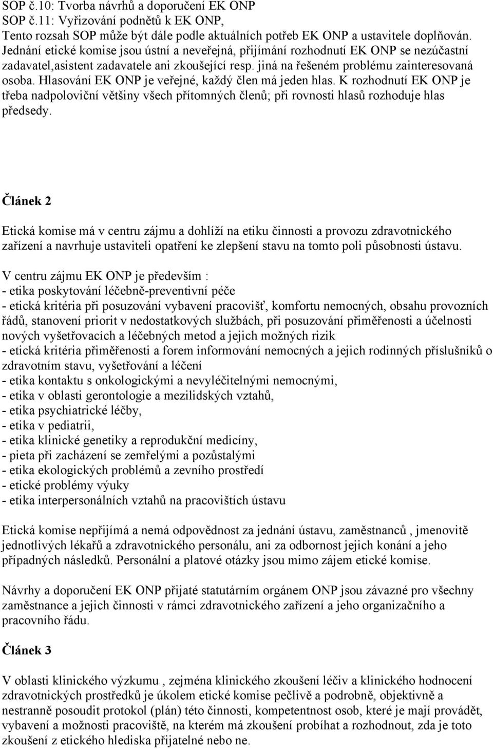 Hlasování EK ONP je veřejné, každý člen má jeden hlas. K rozhodnutí EK ONP je třeba nadpoloviční většiny všech přítomných členů; při rovnosti hlasů rozhoduje hlas předsedy.