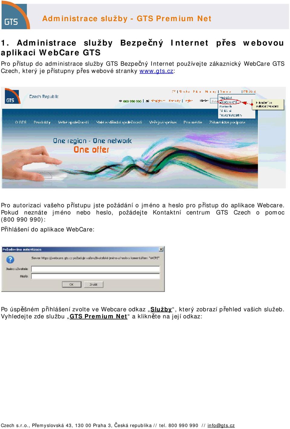 Pokud neznáte jméno nebo heslo, požádejte Kontaktní centrum GTS Czech o pomoc (800 990 990): Přihlášení do aplikace WebCare: Po úspěšném přihlášení zvolte ve Webcare odkaz
