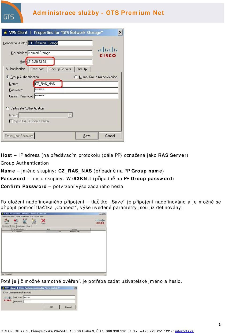 zadaného hesla Po uložení nadefinovaného připojení tlačítko Save je připojení nadefinováno a je možné se připojit pomocí