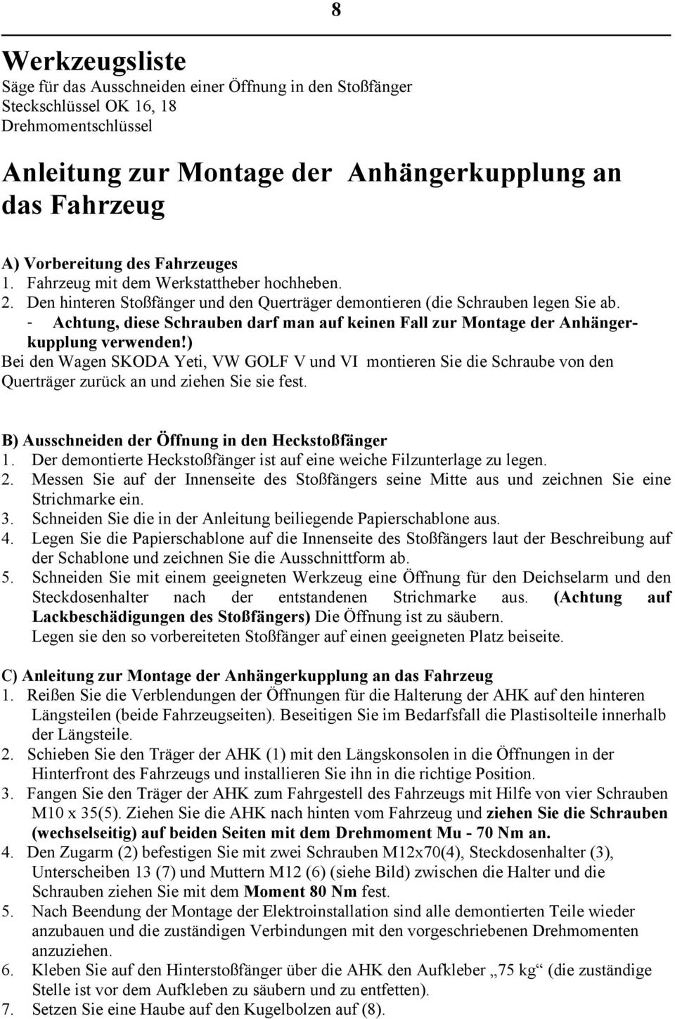 - Achtung, diese Schrauben darf man auf keinen Fall zur Montage der Anhängerkupplung verwenden!