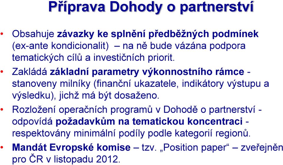 Zakládá základní parametry výkonnostního rámce - stanoveny milníky (finanční ukazatele, indikátory výstupu a výsledku), jichž má být