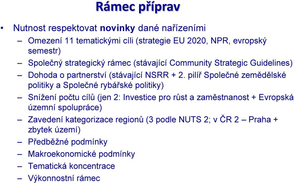 pilíř Společné zemědělské politiky a Společné rybářské politiky) Snížení počtu cílů (jen 2: Investice pro růst a zaměstnanost + Evropská