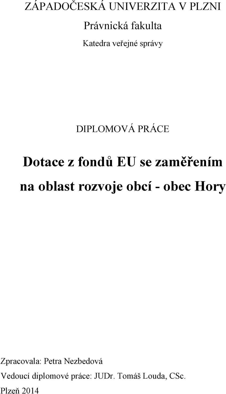 zaměřením na oblast rozvoje obcí - obec Hory Zpracovala: