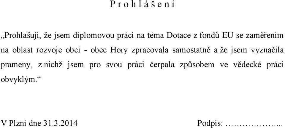 samostatně a že jsem vyznačila prameny, z nichž jsem pro svou práci