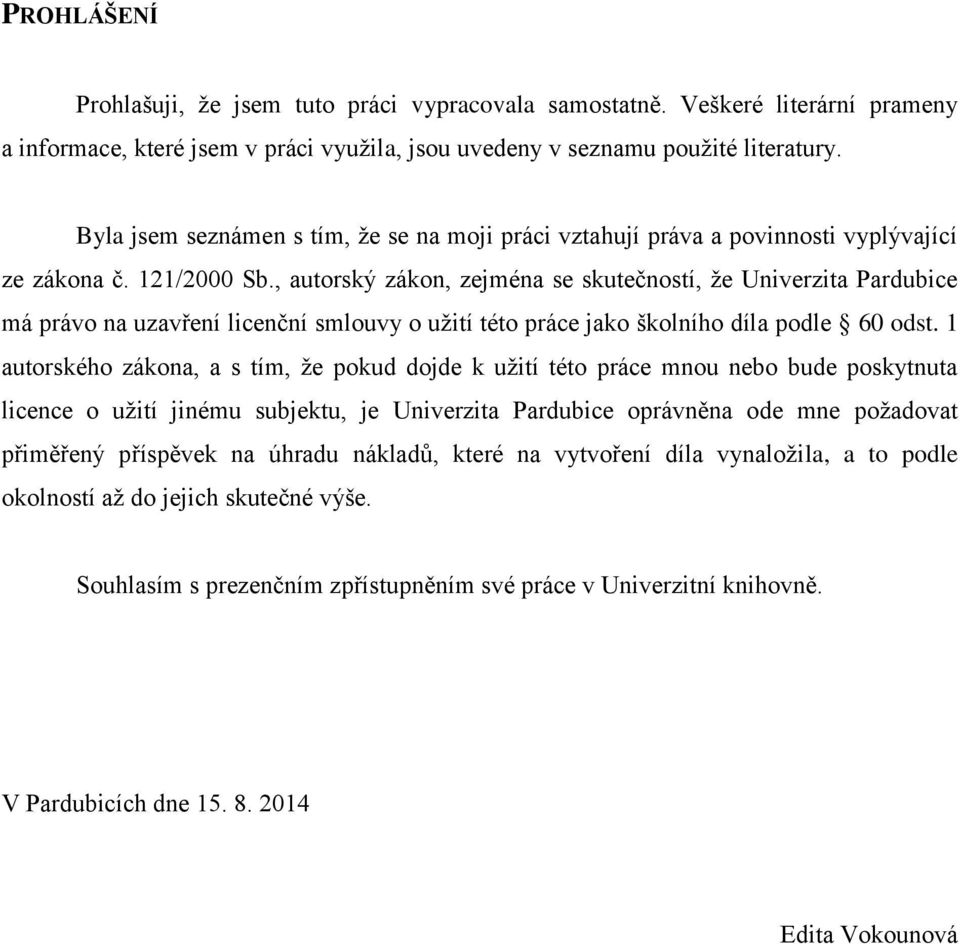 , autorský zákon, zejména se skutečností, že Univerzita Pardubice má právo na uzavření licenční smlouvy o užití této práce jako školního díla podle 60 odst.