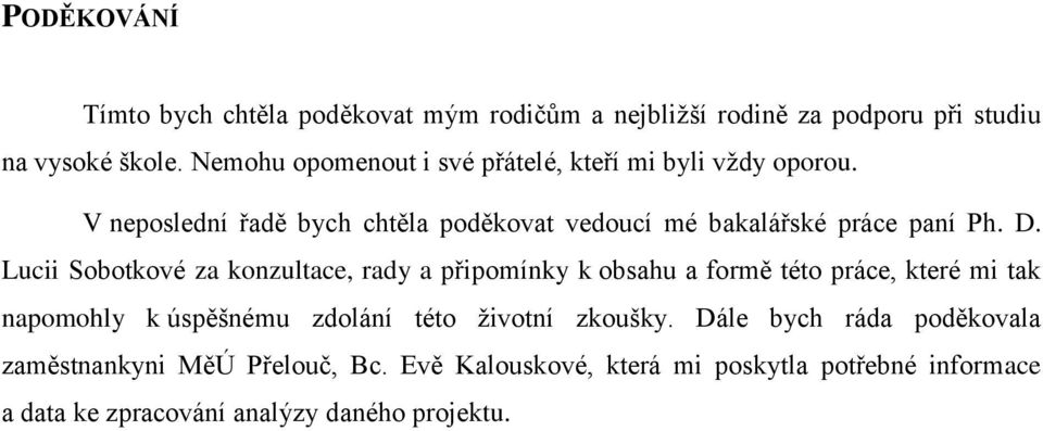 D. Lucii Sobotkové za konzultace, rady a připomínky k obsahu a formě této práce, které mi tak napomohly k úspěšnému zdolání této životní