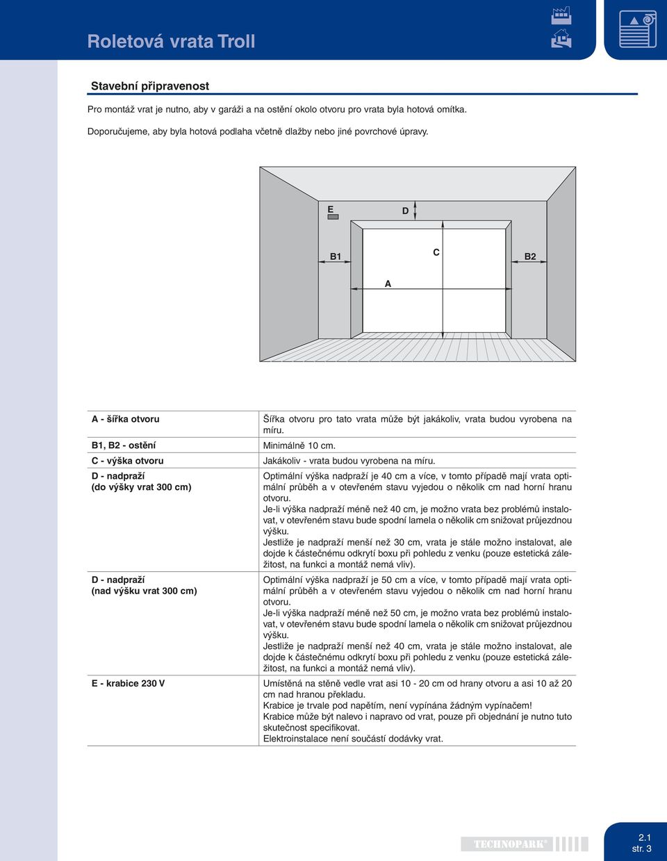 B1, B2 - ostění Minimálně 10 cm. C - výška otvoru Jakákoliv - vrata budou vyrobena na míru.