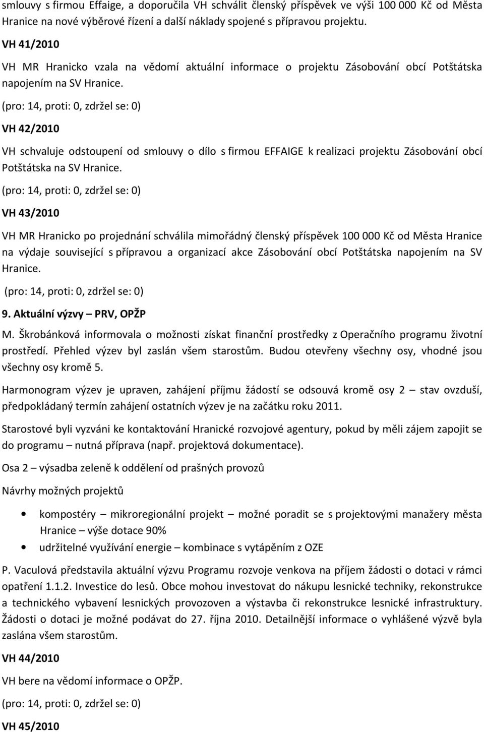 VH 42/2010 VH schvaluje odstoupení od smlouvy o dílo s firmou EFFAIGE k realizaci projektu Zásobování obcí Potštátska na SV Hranice.