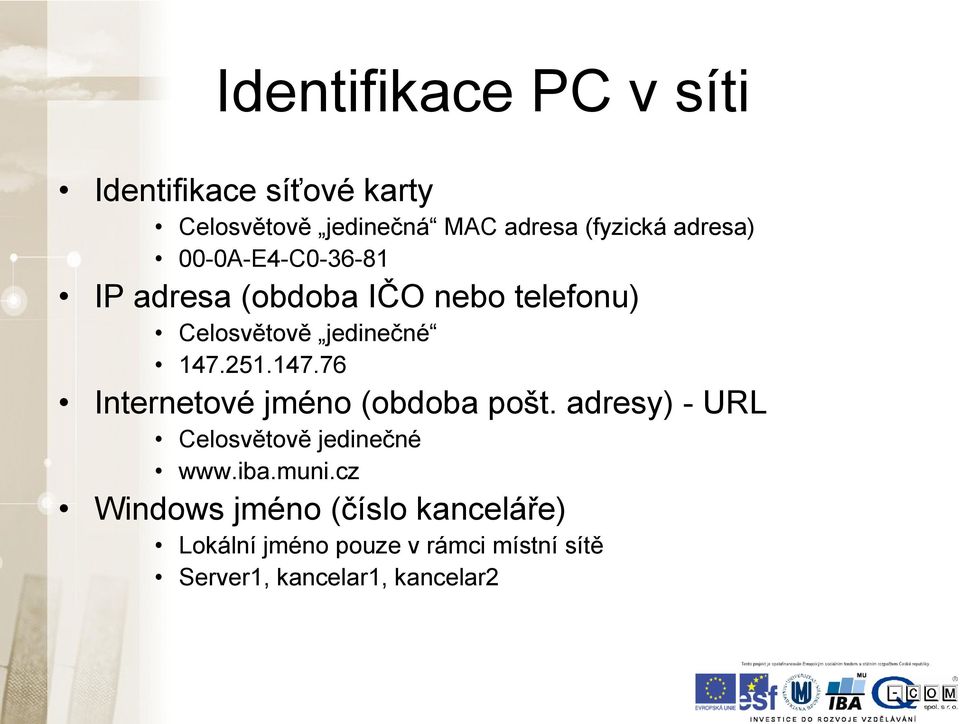 147.76 Internetové jméno (obdoba pošt. adresy) - URL Celosvětově jedinečné www.iba.muni.