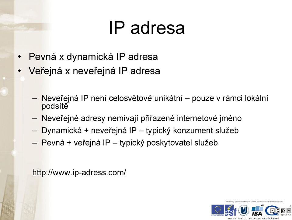 nemívají přiřazené internetové jméno Dynamická + neveřejná IP typický