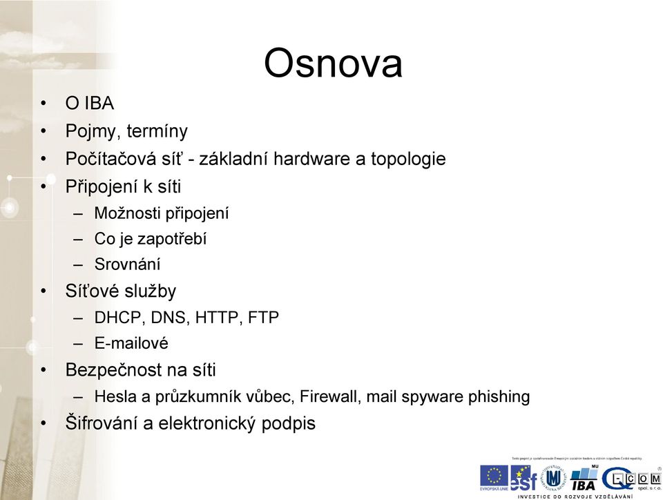 Síťové služby DHCP, DNS, HTTP, FTP E-mailové Bezpečnost na síti Hesla a