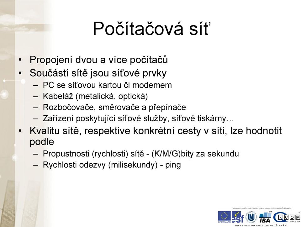 poskytující síťové služby, síťové tiskárny Kvalitu sítě, respektive konkrétní cesty v síti, lze