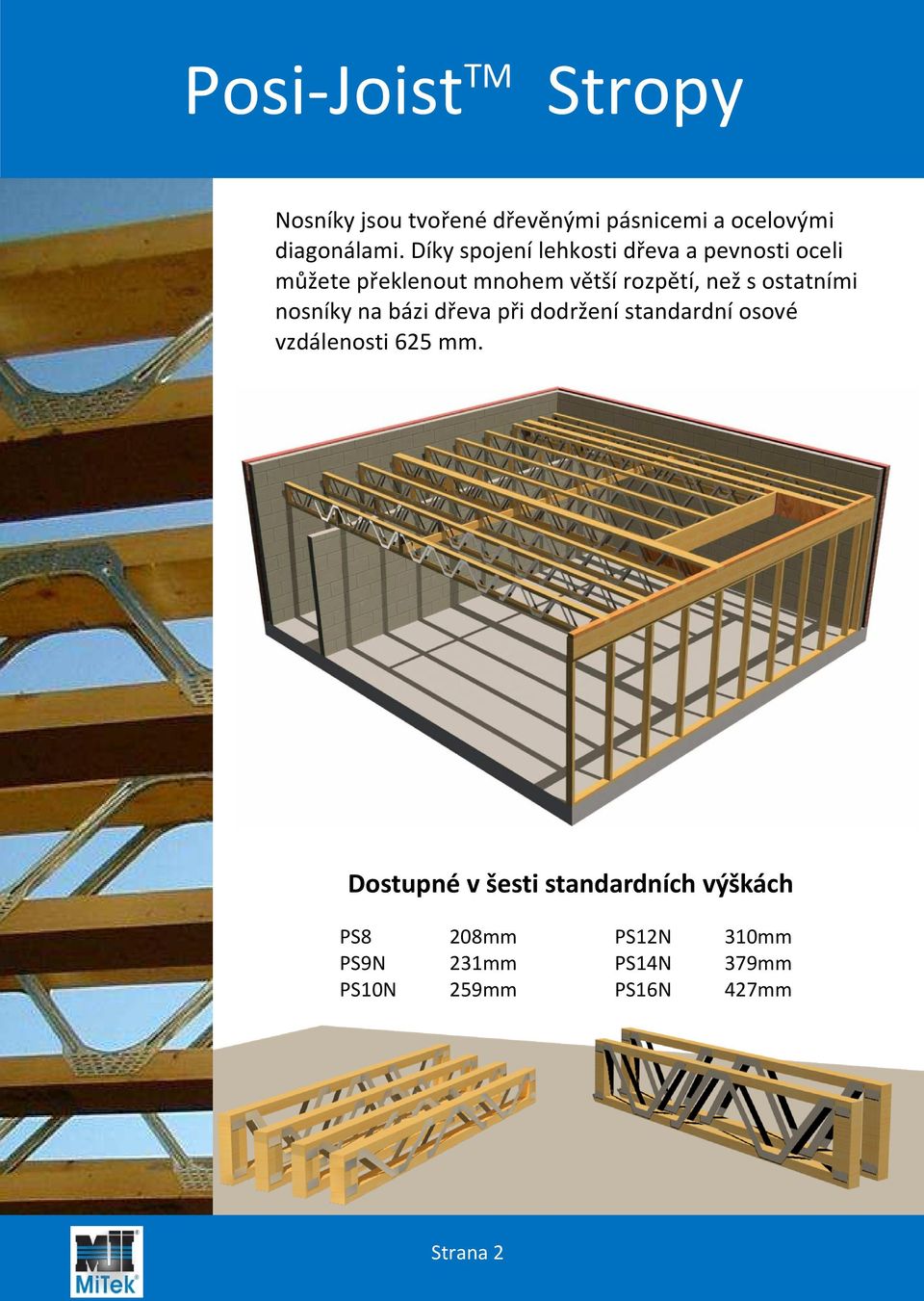 ostatními nosníky na bázi dřeva při dodržení standardní osové vzdálenosti 625 mm.