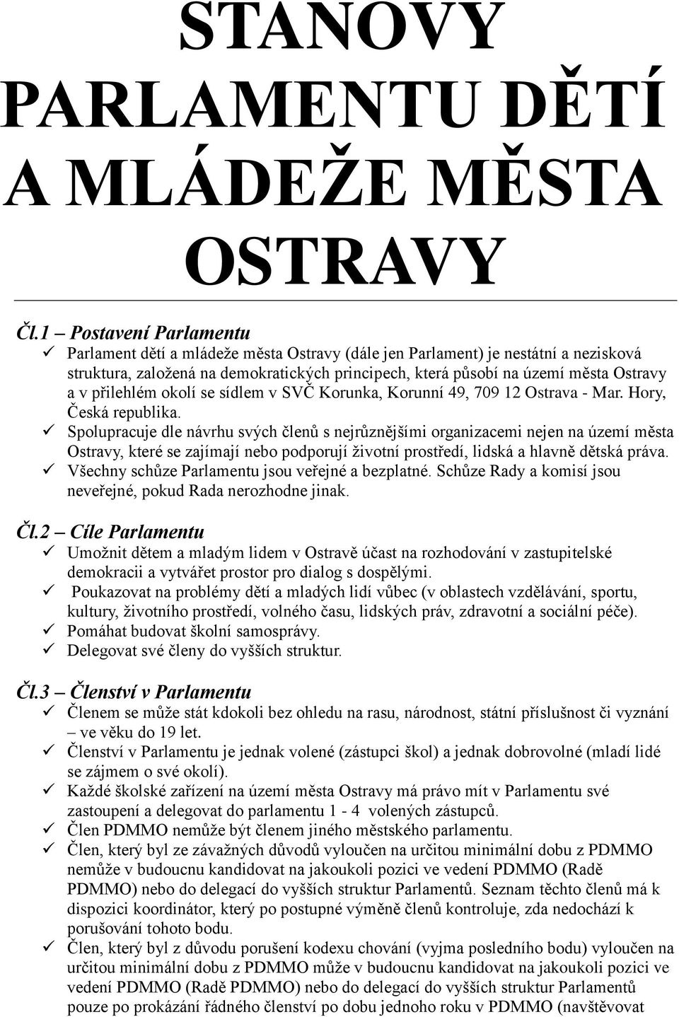 přilehlém okolí se sídlem v SVČ Korunka, Korunní 49, 709 12 Ostrava - Mar. Hory, Česká republika.