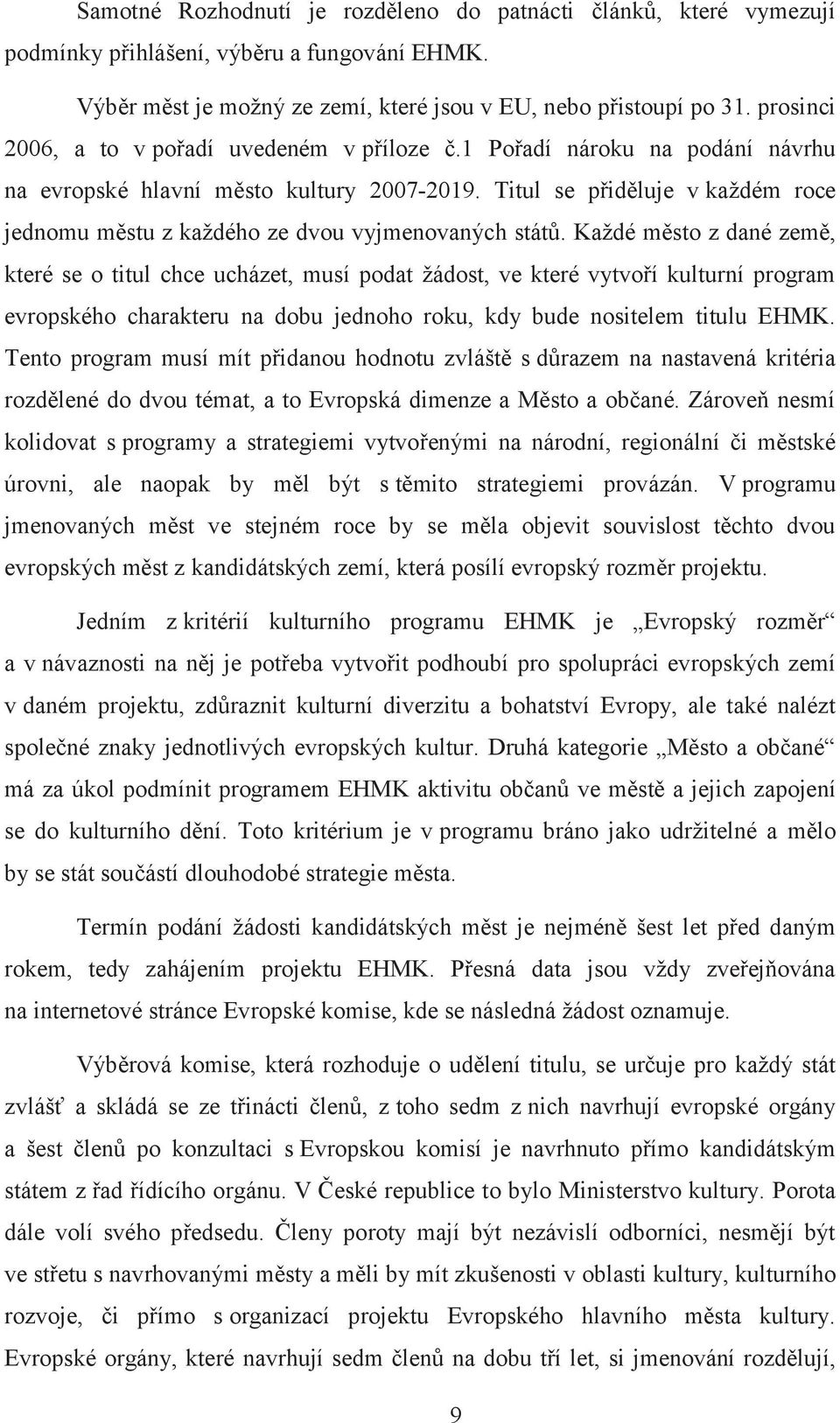 Titul se přiděluje v každém roce jednomu městu z každého ze dvou vyjmenovaných států.