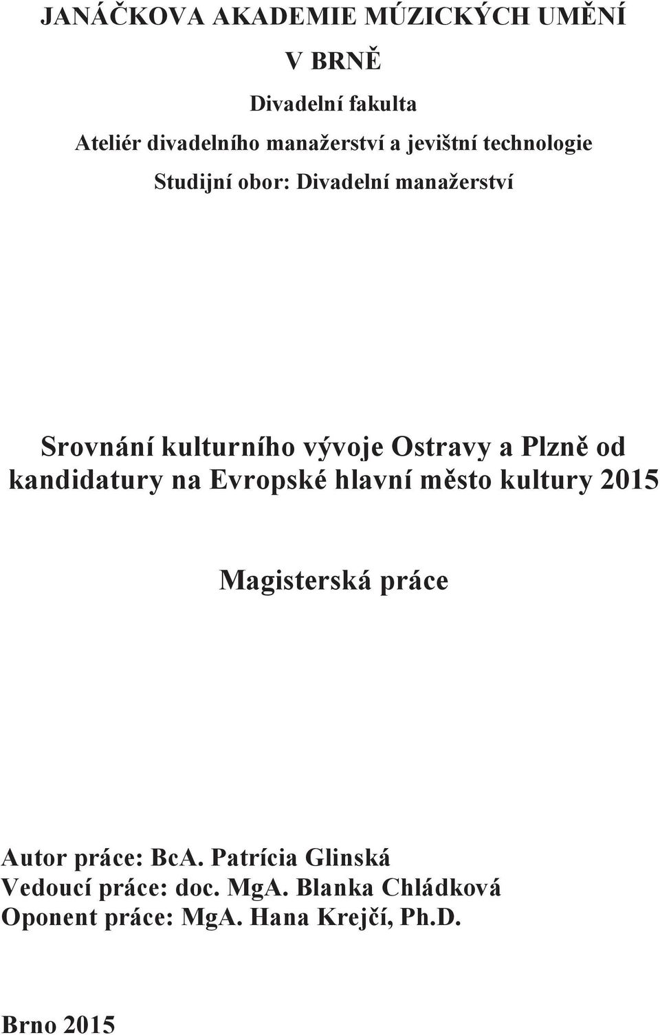 Plzně od kandidatury na Evropské hlavní město kultury 2015 Magisterská práce Autor práce: BcA.