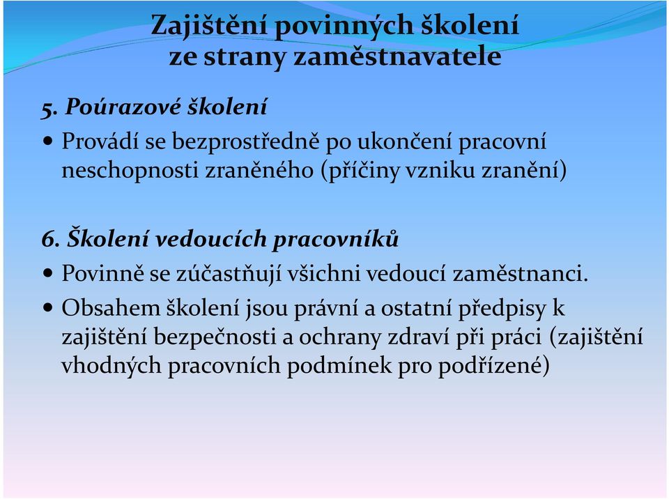 vzniku zranění) 6. Školení vedoucích pracovníků Povinně se zúčastňují všichni vedoucí zaměstnanci.