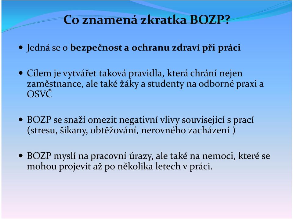 nejen zaměstnance, ale také žáky a studenty na odborné praxi a OSVČ BOZP se snaží omezit negativní