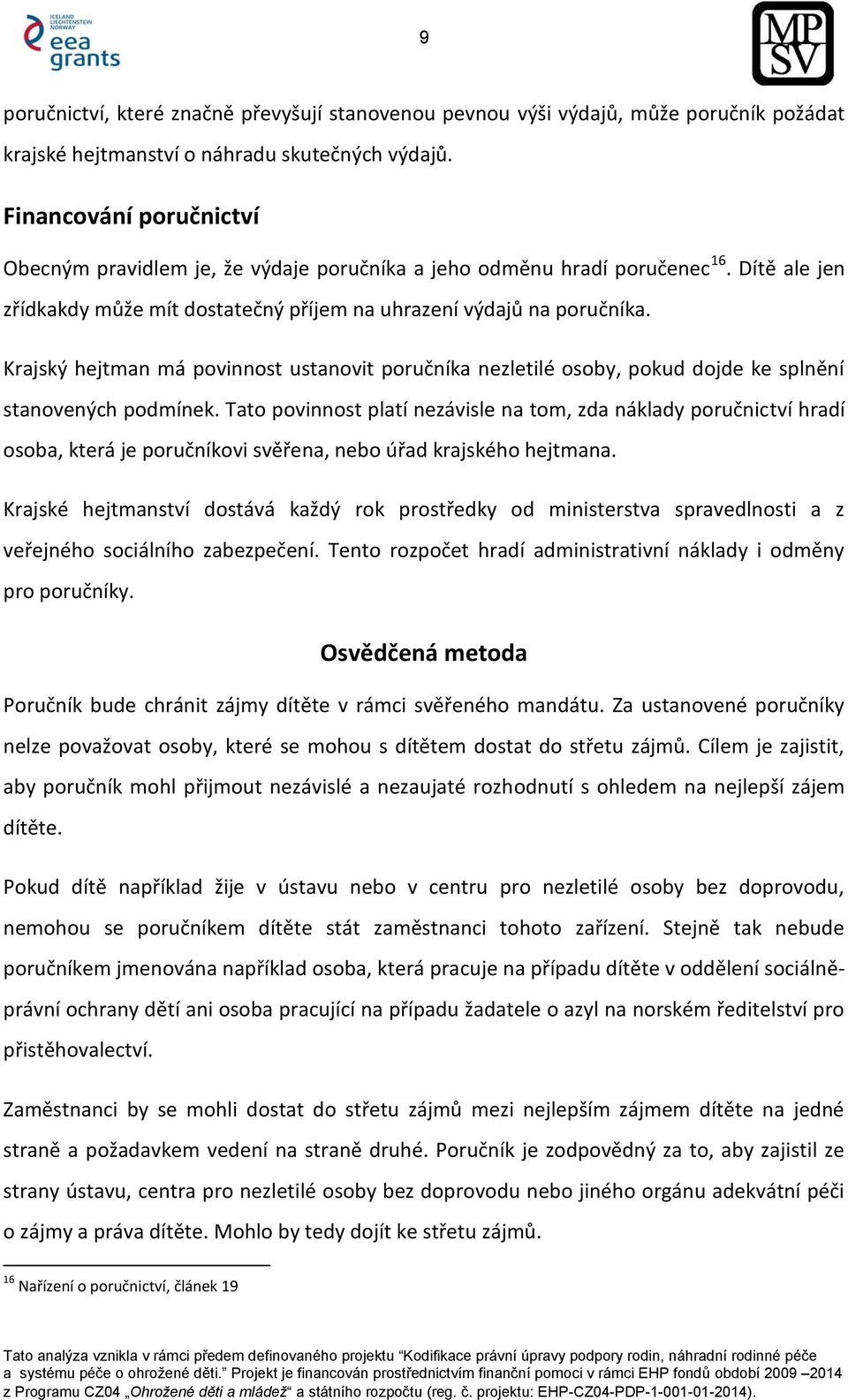 Krajský hejtman má povinnost ustanovit poručníka nezletilé osoby, pokud dojde ke splnění stanovených podmínek.